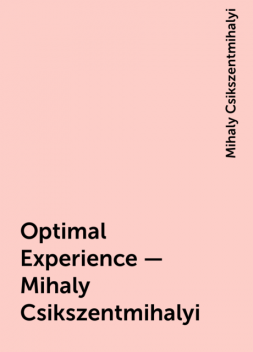 Optimal Experience – Mihaly Csikszentmihalyi, Mihaly Csikszentmihalyi