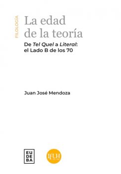 La edad de la teoría: de Tel Quel a Literal, Juan Mendoza