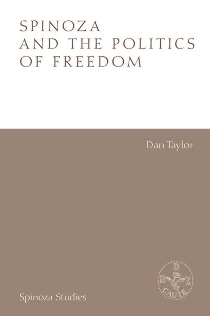 Spinoza and the Politics of Freedom, Dan Taylor