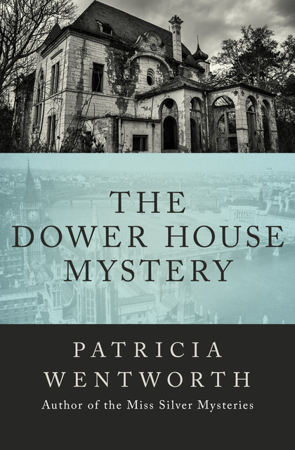 The Dower House Mystery, Patricia Wentworth