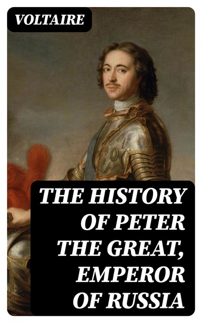 The History of Peter the Great, Emperor of Russia, Voltaire