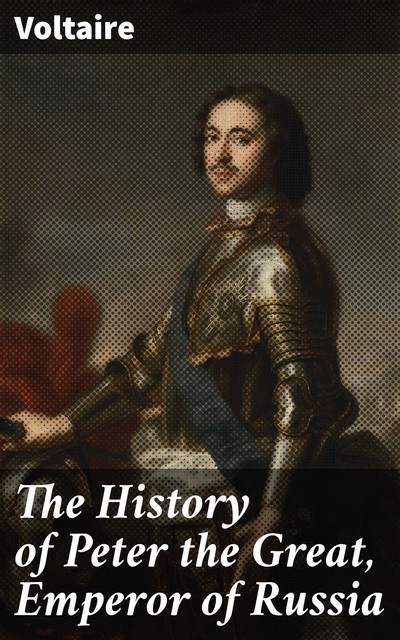 The History of Peter the Great, Emperor of Russia, Voltaire