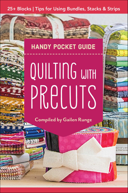 Quilting with Precuts Handy Pocket Guide, Gailen Runge