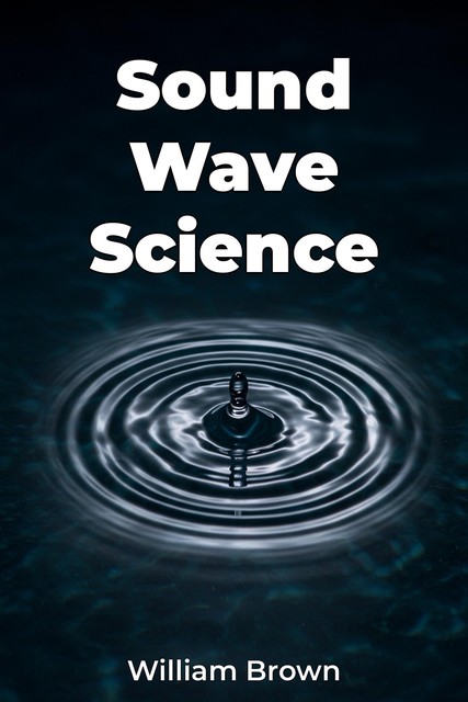 Sound Wave Science, William Brown