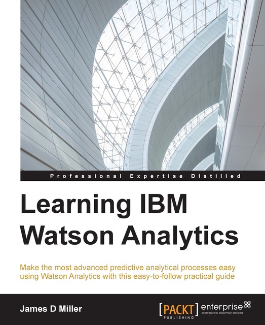 Learning IBM Watson Analytics, James Miller