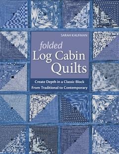 Folded Log Cabin Quilts, Sarah Kaufam