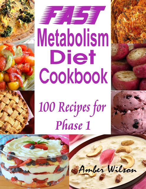 Fast Metabolism Diet Cookbook : 100 Recipes for Phase 1, Amber Wilson