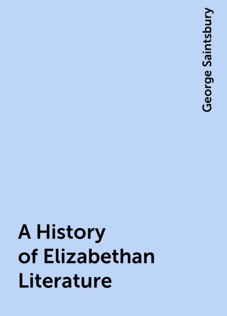 A History of Elizabethan Literature, George Saintsbury