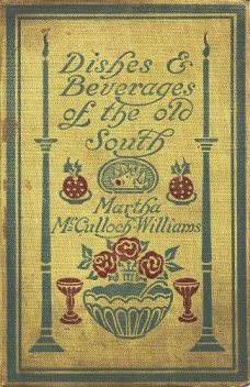Dishes & Beverages of the Old South, Martha McCulloch-Williams