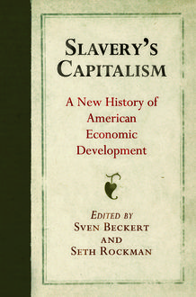 Slavery's Capitalism, Seth Rockman, Sven Beckert