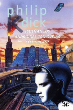 Sueñan los androides con ovejas eléctricas, Philip K.Dick