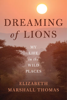 Dreaming of Lions, Elizabeth Marshall Thomas
