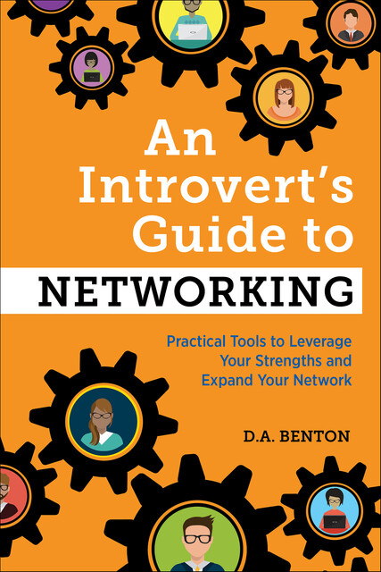 An Introvert's Guide to Networking, D.A. Benton