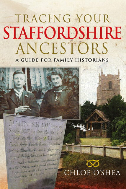 Tracing your Staffordshire Ancestors, Chloe O'Shea