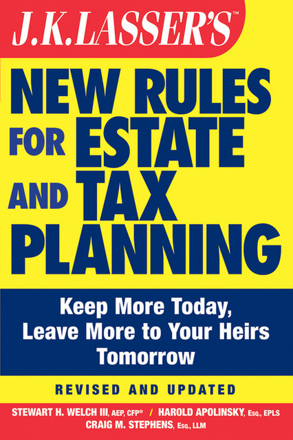 JK Lasser's New Rules for Estate and Tax Planning, III, Stewart H.Welch, Craig M.Stephens, Harold I.Apolinsky