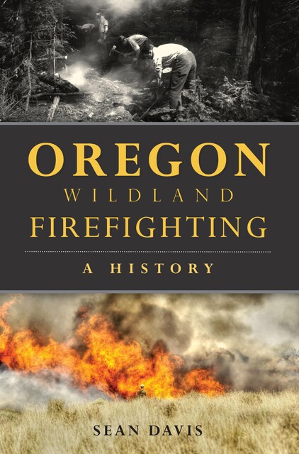 Oregon Wildland Firefighting, Sean Davis