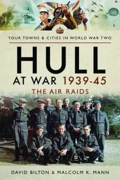Hull at War 1939–45, David Bilton, Malcolm K Mann