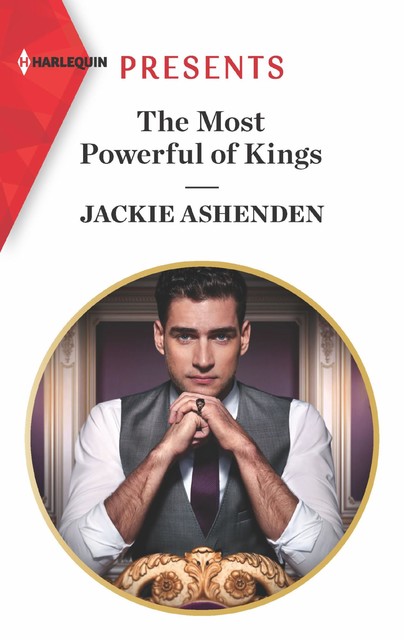 The Most Powerful Of Kings (Mills & Boon Modern) (The Royal House of Axios, Book 2), Jackie Ashenden