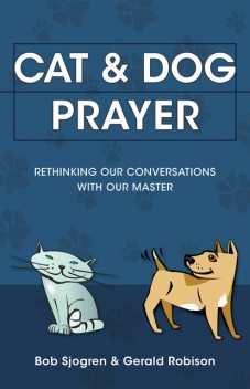 Cat & Dog Prayer, Bob Sjogren, Gerald Robison