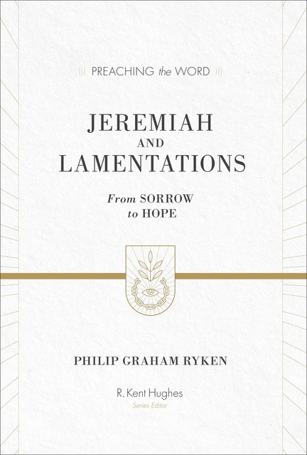 Jeremiah and Lamentations, Philip Graham Ryken