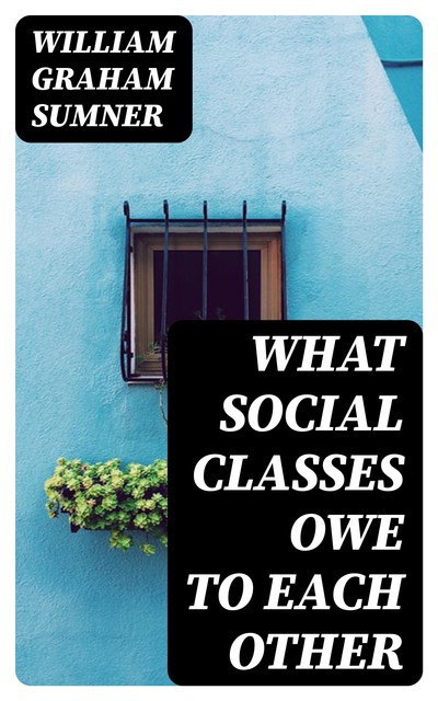 What Social Classes Owe to Each Other, William Graham Sumner