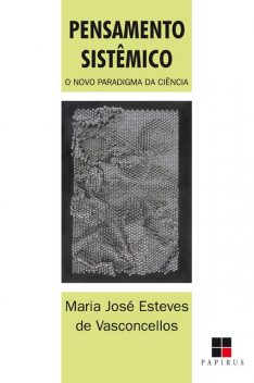 Pensamento sistêmico: O novo paradigma da ciência, Maria José Esteves de Vasconcellos