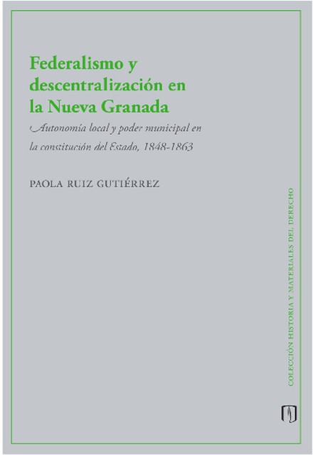 Federalismo y descentralización en la Nueva Granada, Paola Ruiz Gutiérrez
