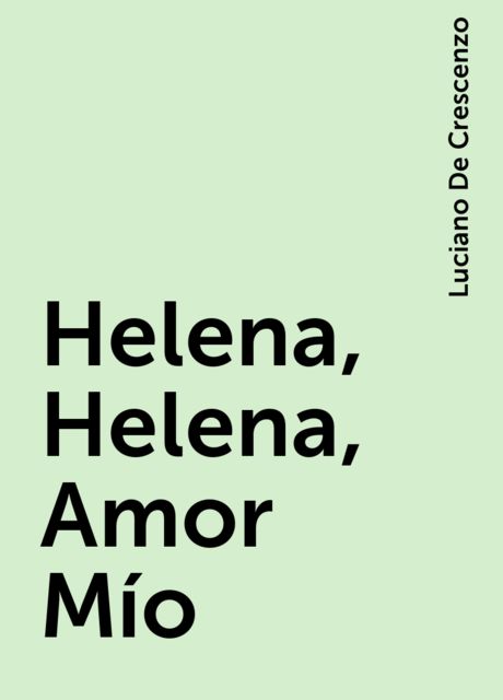 Helena, Helena, Amor Mío, Luciano De Crescenzo