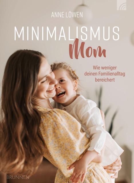 Minimalismus Mom, Anne Löwen