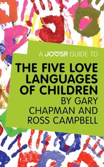 A Joosr Guide to… The Five Love Languages of Children by Gary Chapman and Ross Campbell, Joosr