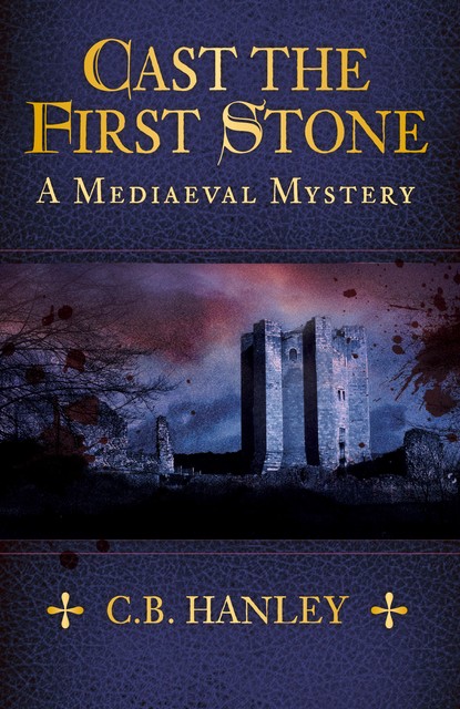 [Mediaeval Mystery 06] – Cast the First Stone, C.B. Hanley