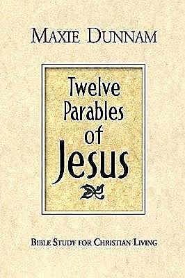 Twelve Parables of Jesus, Maxie Dunnam