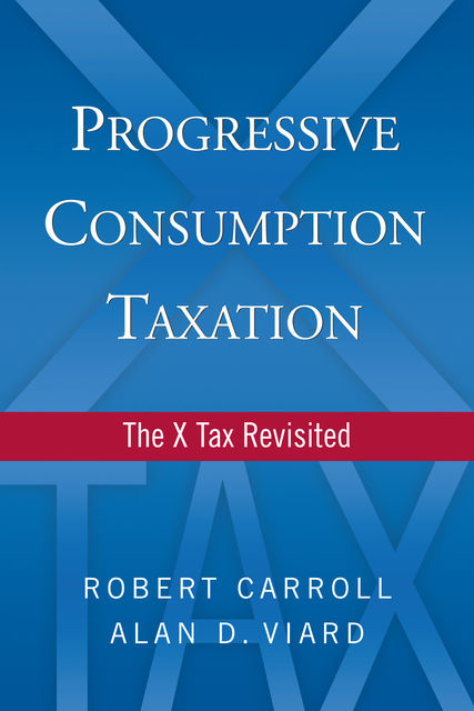Progressive Consumption Taxation, Robert Carroll, Alan D. Viard