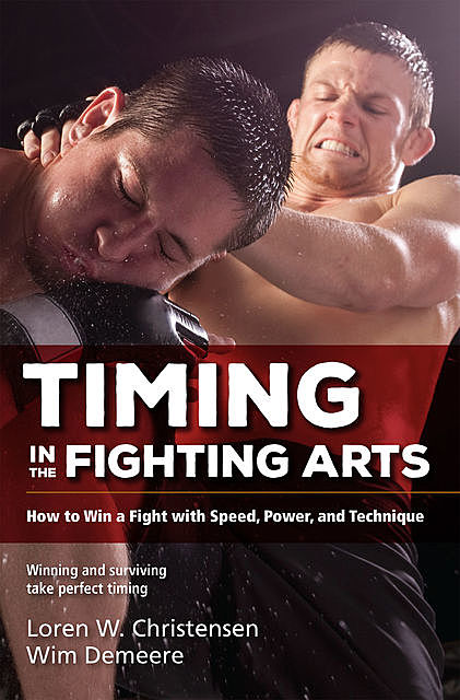 Timing in the Fighting Arts, Loren W. Christensen, Wim Demeere