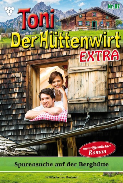 Toni der Hüttenwirt Extra 87 – Heimatroman, Friederike von Buchner