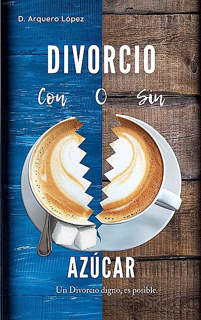 Divorcio ¿Con o sin Azúcar, D. Arquero López