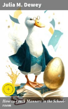 How to Teach Manners in the School-room, Julia M. Dewey