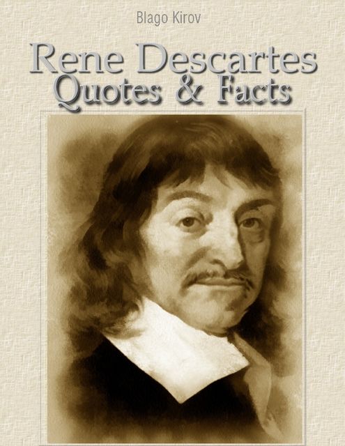 Rene Descartes: Quotes & Facts, Blago Kirov