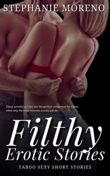 Filthy Erotic Stories, Stephanie Moreno
