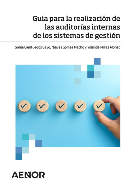 Guía para la realización de las auditorías internas de los sistemas de gestión, Sonia Cienfuegos Gayo, Yolanda Millas Alonso, Nieves Gómez Macho