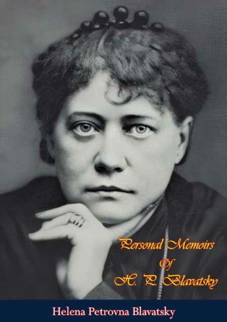 Personal Memoirs Of H. P. Blavatsky, Helena Petrovna Blavatsky
