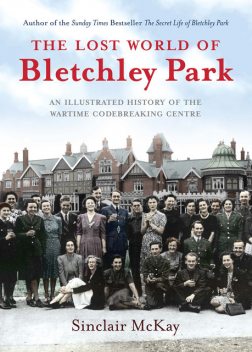 The Lost World of Bletchley Park, Sinclair McKay