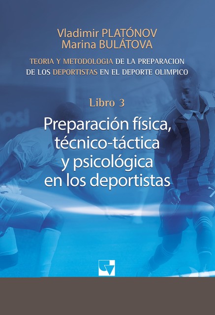 Preparación de los deportistas de alto rendimiento – Teoría y metodología – Libro 3, Vladimir Nikolaevich Platónov, Marina Mijailovna Bulátova