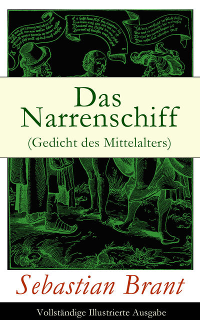 Das Narrenschiff (Gedicht des Mittelalters) – Vollständige Illustrierte Ausgabe, Sebastian Brant