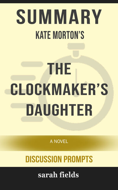Summary: Kate Morton's The Clockmaker's Daughter, Sarah Fields