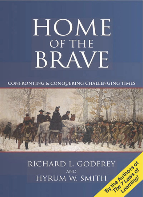 Home of the Brave: Confronting & Conquering Challenging Times, Richard Godfrey, Hyrum Smith