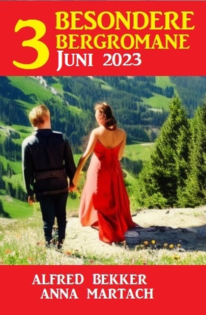 3 Besondere Bergromane Juni 2023, Alfred Bekker, Anna Martach