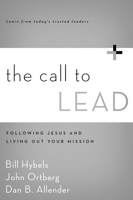 The Call to Lead, John Ortberg, Bill Hybels, Dan B. Allender, PLLC