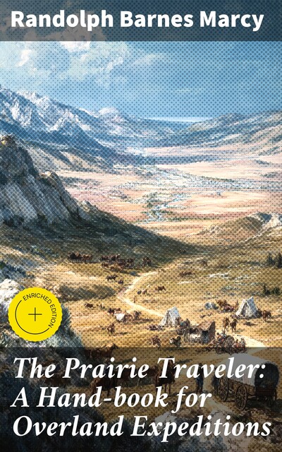 The Prairie Traveler: A Hand-book for Overland Expeditions, Randolph Barnes Marcy