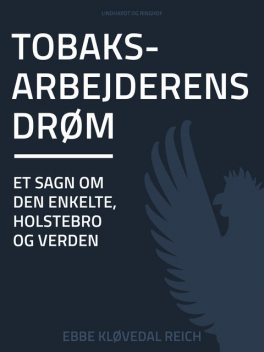 Tobaksarbejderens drøm: et sagn om den enkelte, Holstebro og verden, Ebbe Kløvedal Reich